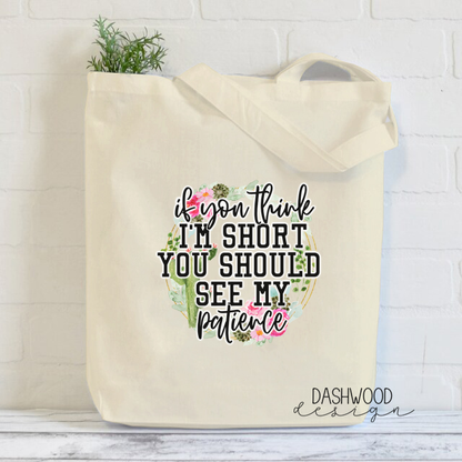 If You Think I'm Short You Should See My Patience Sublimated Tote